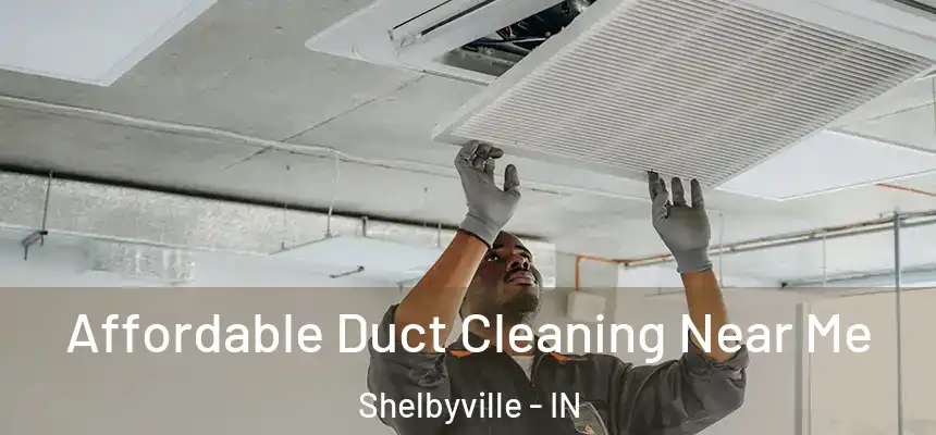  Affordable Duct Cleaning Near Me Shelbyville - IN