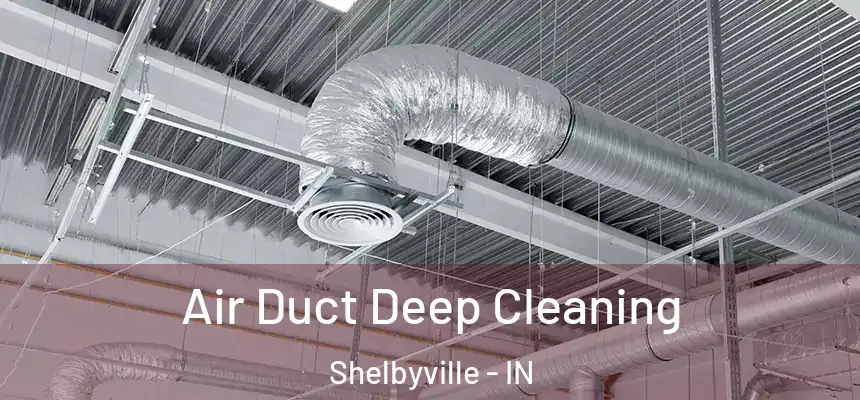  Air Duct Deep Cleaning Shelbyville - IN