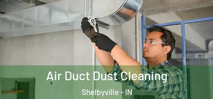  Air Duct Dust Cleaning Shelbyville - IN