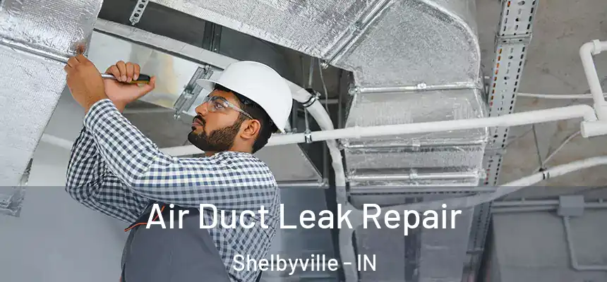  Air Duct Leak Repair Shelbyville - IN