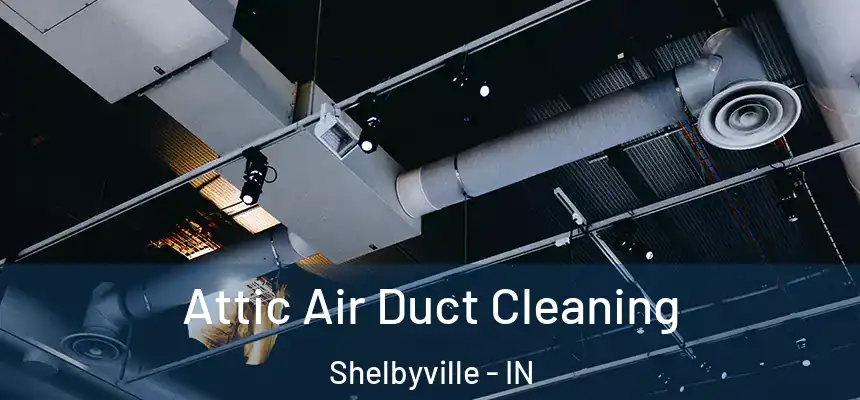 Attic Air Duct Cleaning Shelbyville - IN