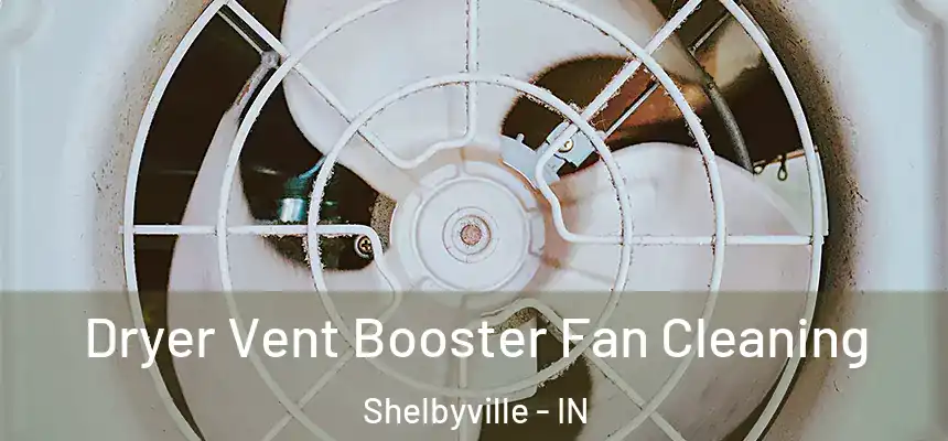  Dryer Vent Booster Fan Cleaning Shelbyville - IN