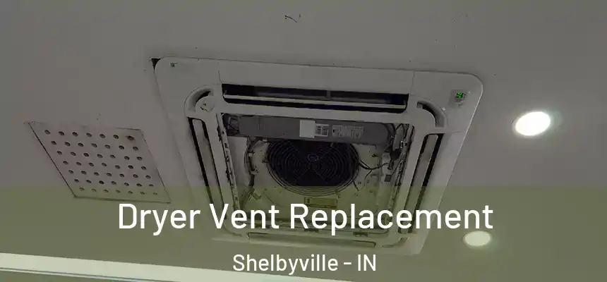  Dryer Vent Replacement Shelbyville - IN