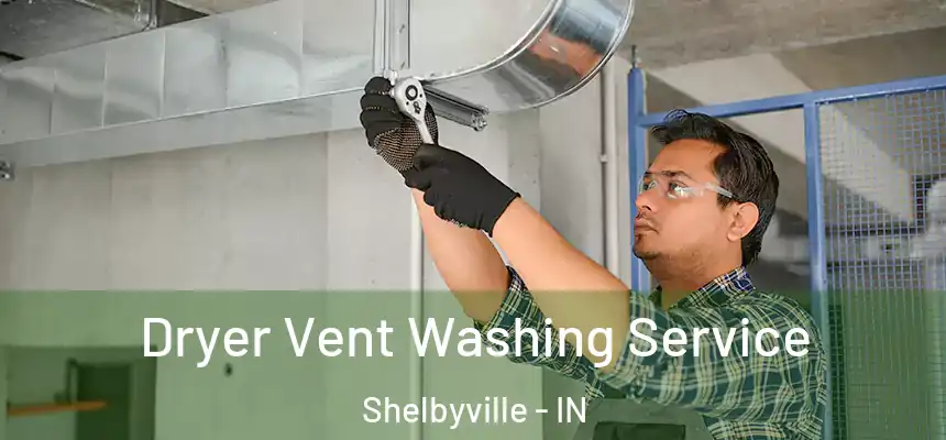 Dryer Vent Washing Service Shelbyville - IN