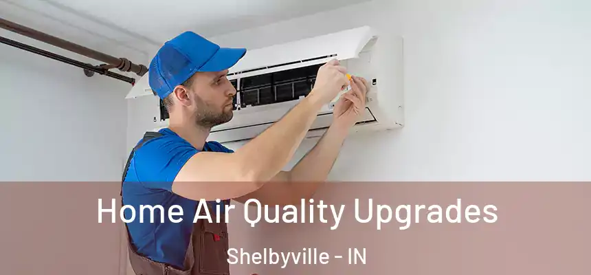  Home Air Quality Upgrades Shelbyville - IN