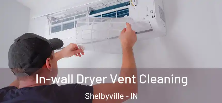  In-wall Dryer Vent Cleaning Shelbyville - IN