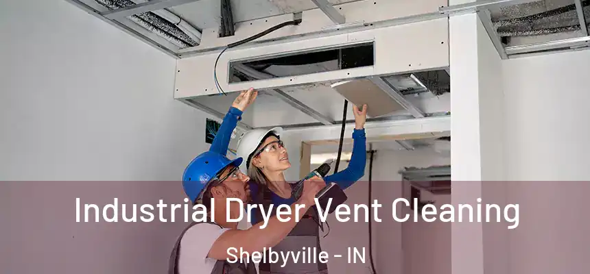  Industrial Dryer Vent Cleaning Shelbyville - IN