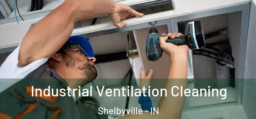 Industrial Ventilation Cleaning Shelbyville - IN
