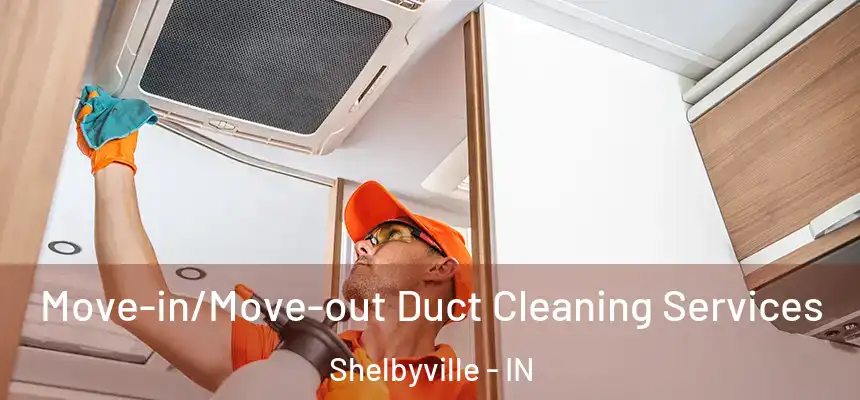  Move-in/Move-out Duct Cleaning Services Shelbyville - IN