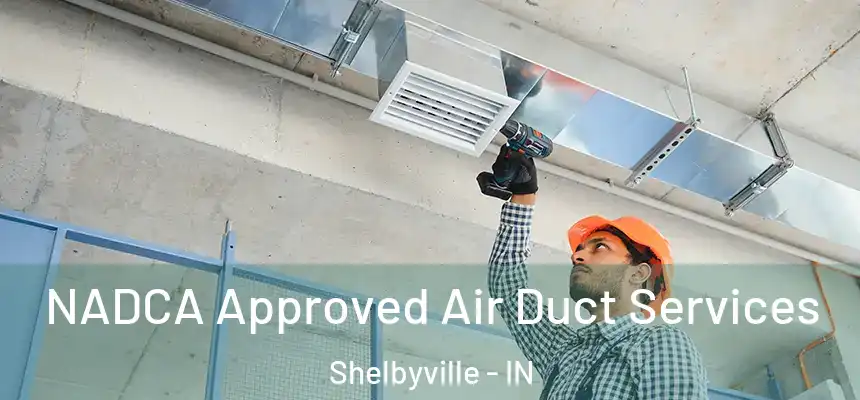 NADCA Approved Air Duct Services Shelbyville - IN
