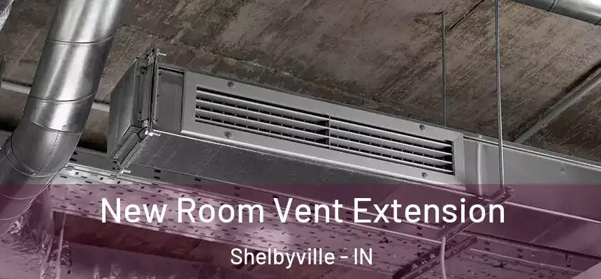  New Room Vent Extension Shelbyville - IN