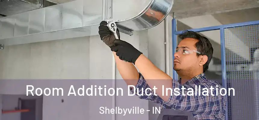  Room Addition Duct Installation Shelbyville - IN