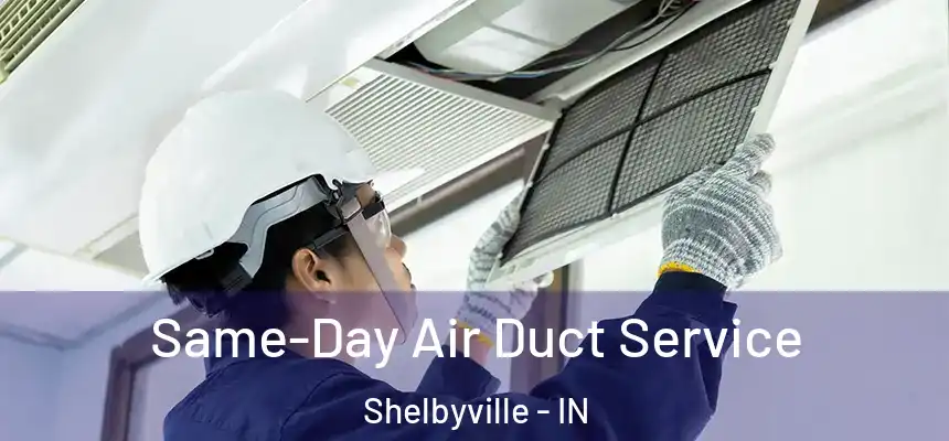  Same-Day Air Duct Service Shelbyville - IN