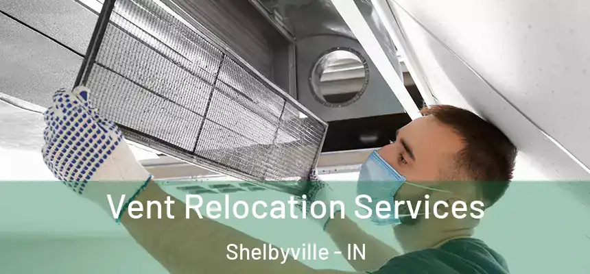  Vent Relocation Services Shelbyville - IN
