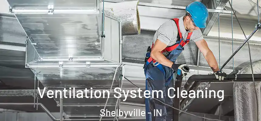  Ventilation System Cleaning Shelbyville - IN