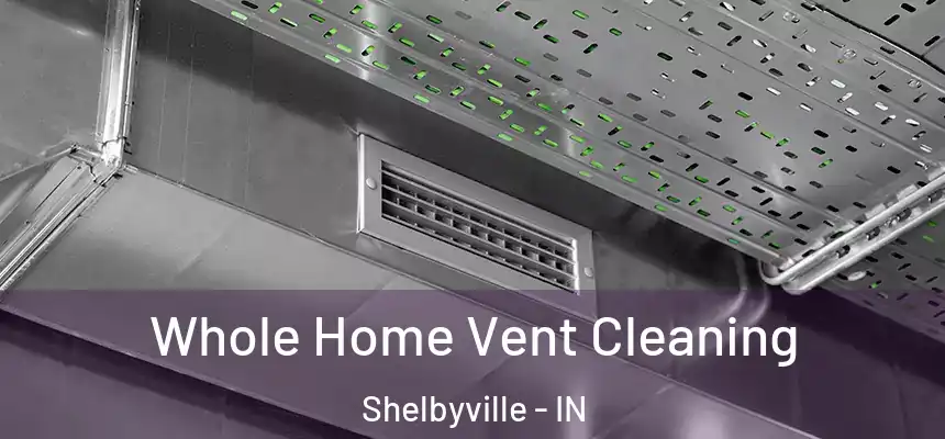  Whole Home Vent Cleaning Shelbyville - IN